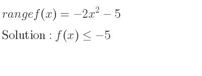 The range of f(x)=-2x^2-5 is f(x)<=-5